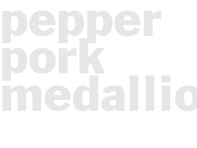 PEPPER PORK MEDALLIONS