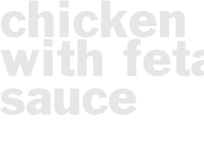 CHICKEN WITH FETA SAUCE