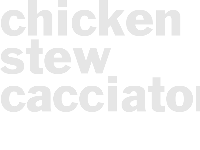 CHICKEN STEW - CACCIATORE