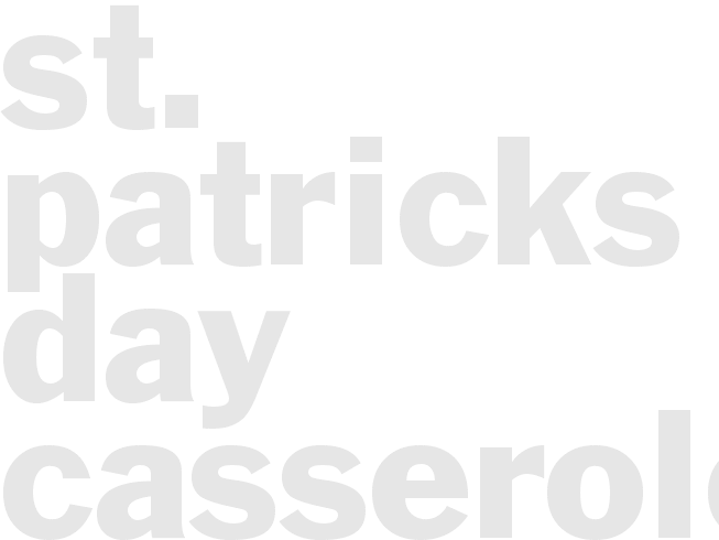 ST. PATRICKS DAY CASSEROLE