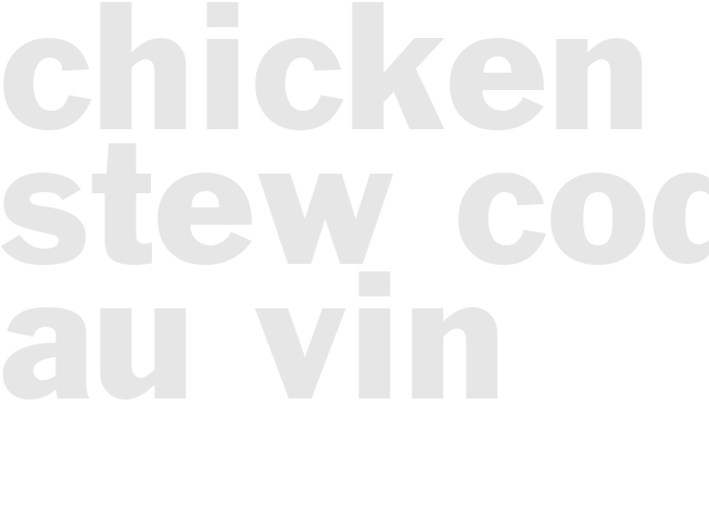 CHICKEN STEW - COQ AU VIN
