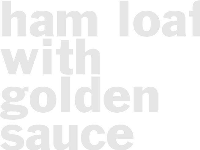 HAM LOAF WITH GOLDEN SAUCE