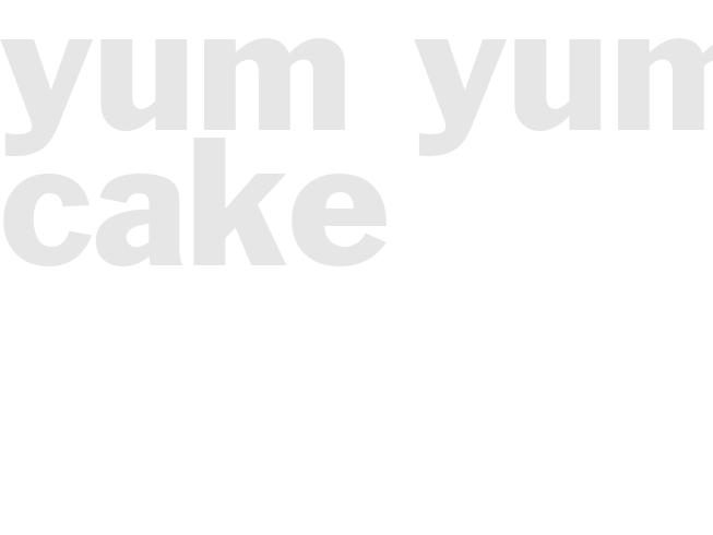 YUM YUM CAKE