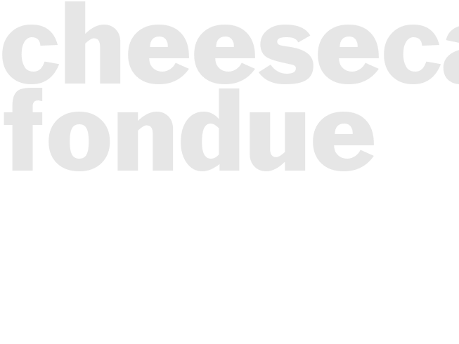 CHEESECAKE FONDUE