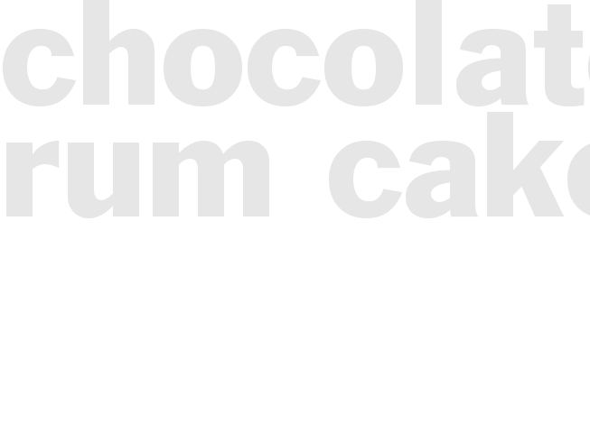 CHOCOLATE RUM CAKE