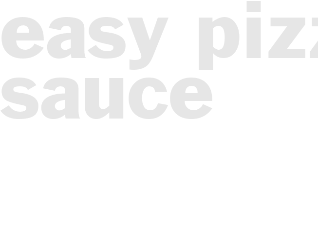 EASY PIZZA SAUCE