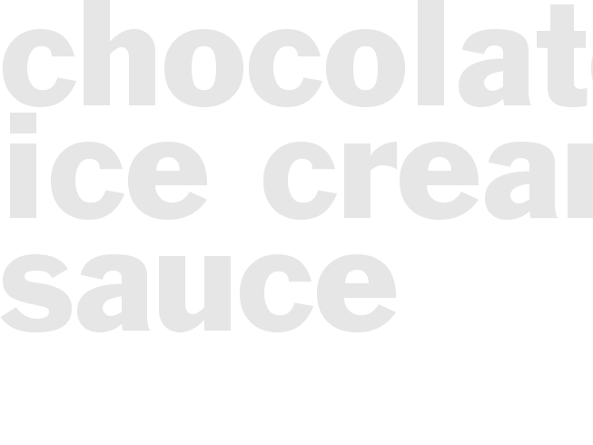 CHOCOLATE ICE CREAM SAUCE