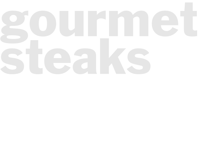 GOURMET STEAKS