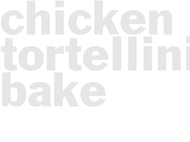 CHICKEN TORTELLINI BAKE