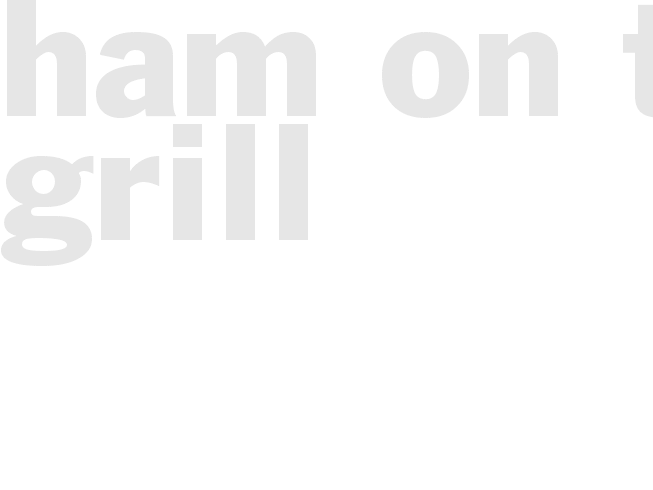 HAM ON THE GRILL