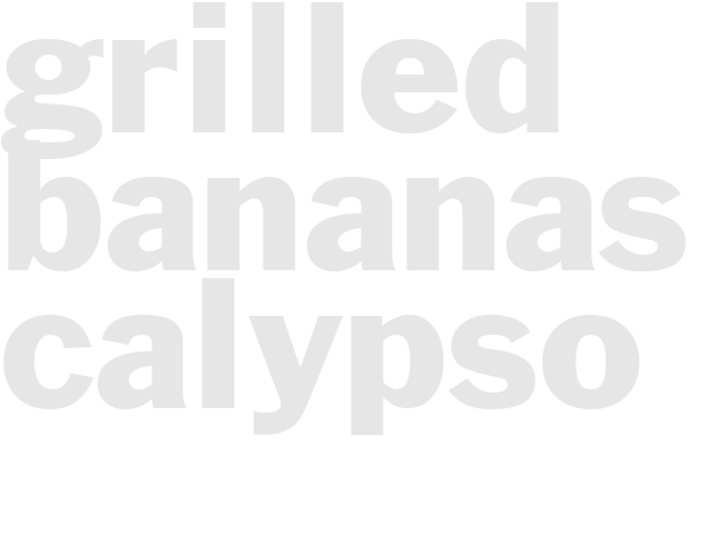 Grilled - BANANAS CALYPSO 