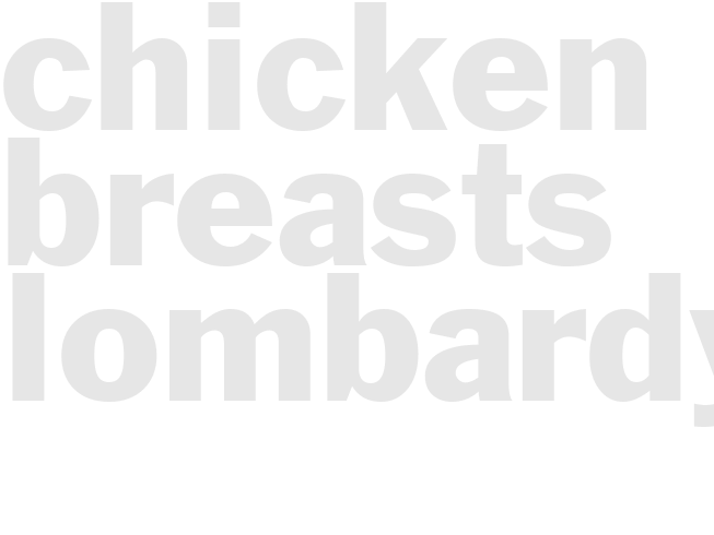 CHICKEN BREASTS LOMBARDY