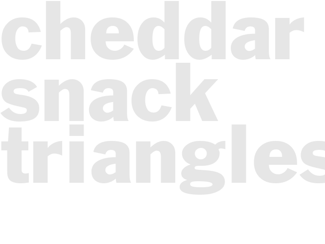 CHEDDAR SNACK TRIANGLES
