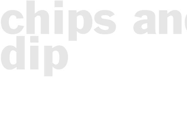 CHIPS AND DIP 
