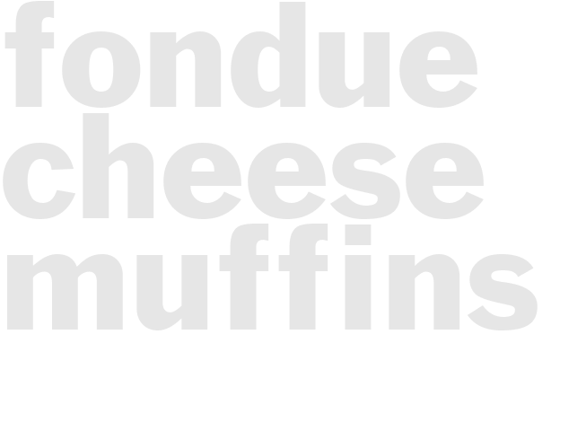 FONDUE CHEESE MUFFINS  
