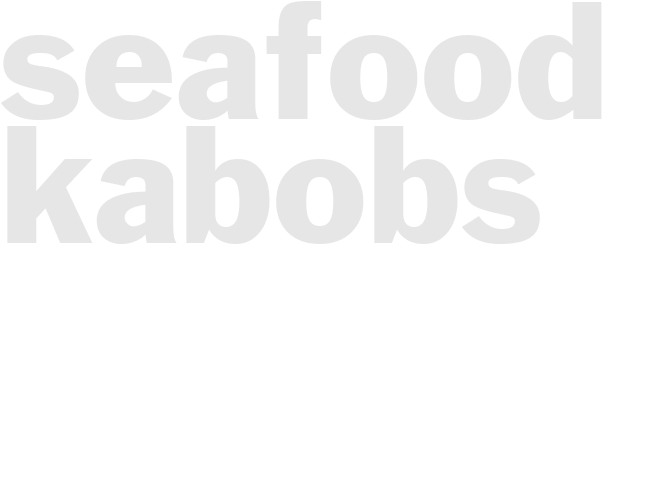 SEAFOOD KABOBS