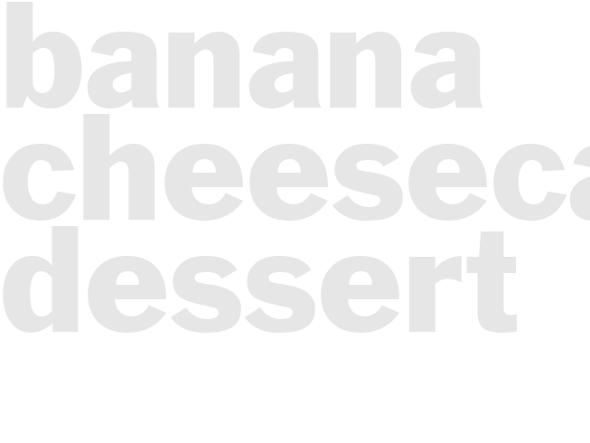 BANANA CHEESECAKE DESSERT