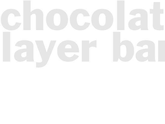 CHOCOLATE LAYER BARS
