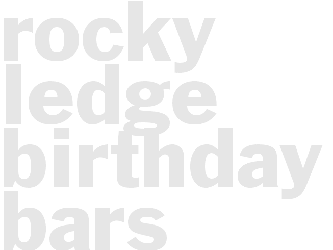 ROCKY LEDGE BIRTHDAY BARS