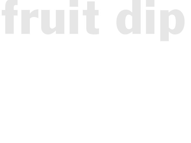 *FRUIT DIP*