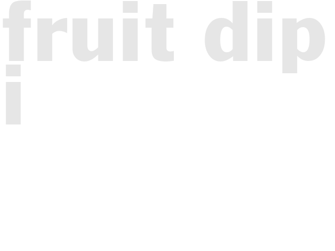 FRUIT DIP I