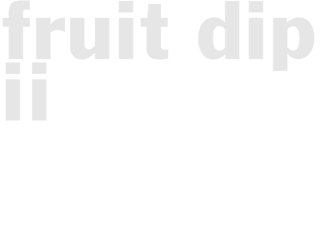 FRUIT DIP II