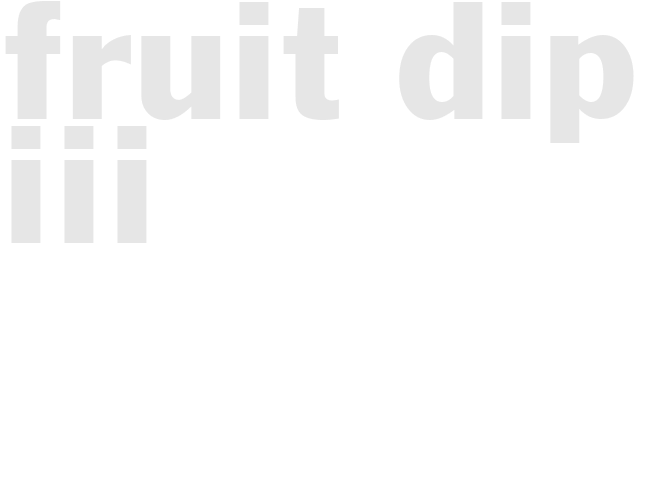 FRUIT DIP III