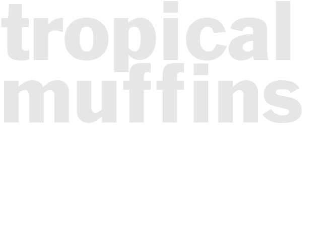 TROPICAL MUFFINS