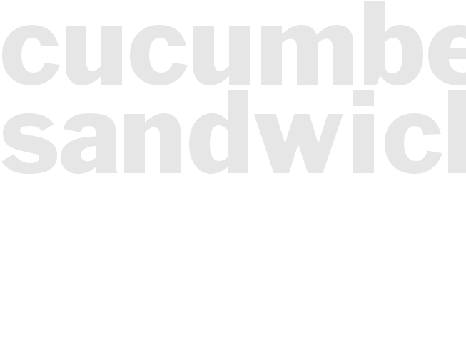 *CUCUMBER SANDWICHES*