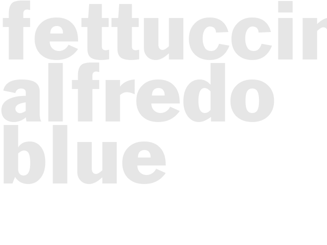 FETTUCCINE ALFREDO BLUE