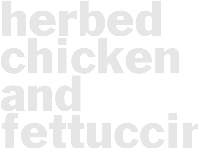 HERBED CHICKEN AND FETTUCCINI