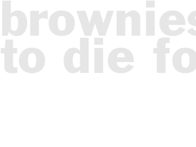 BROWNIES TO DIE FOR