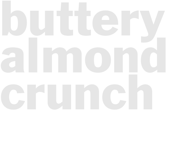 BUTTERY ALMOND CRUNCH