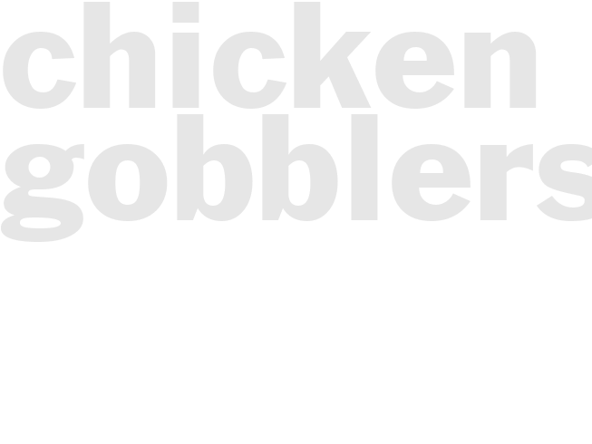 CHICKEN GOBBLERS