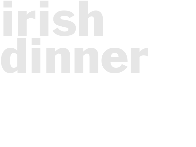 IRISH DINNER 