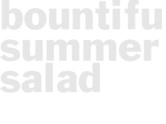 BOUNTIFUL SUMMER SALAD