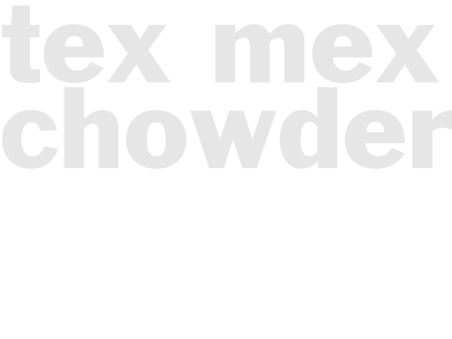 TEX MEX CHOWDER