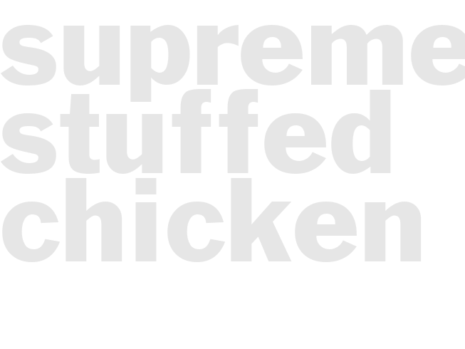 SUPREME STUFFED CHICKEN 