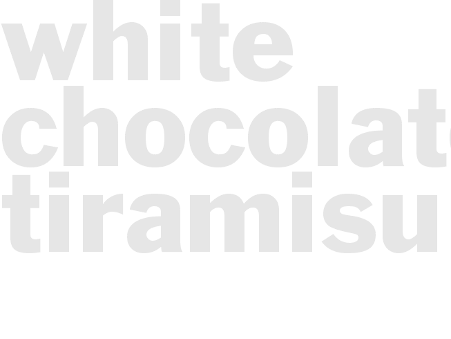 WHITE CHOCOLATE TIRAMISU
