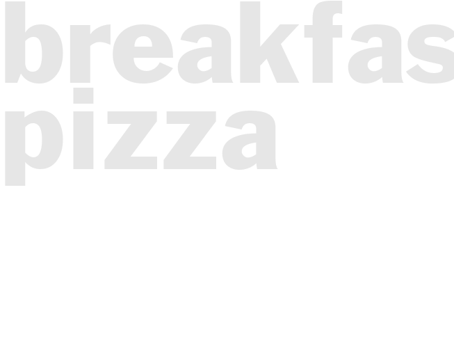 BREAKFAST PIZZA