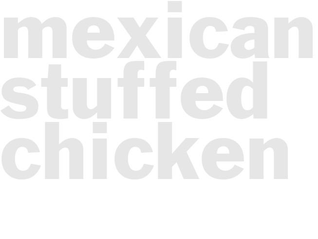 MEXICAN STUFFED CHICKEN 