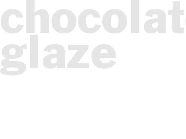 CHOCOLATE GLAZE