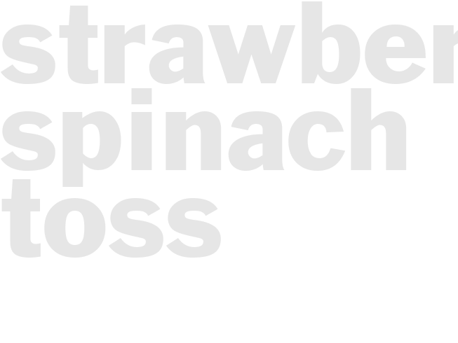 STRAWBERRY SPINACH TOSS	