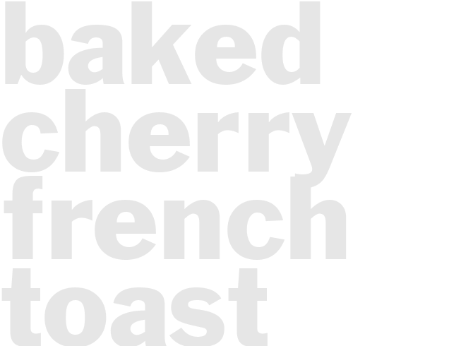 BAKED CHERRY FRENCH TOAST