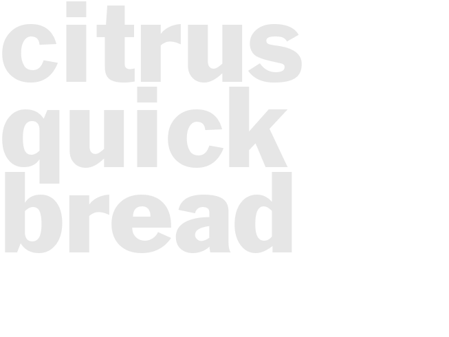 CITRUS QUICK BREAD 