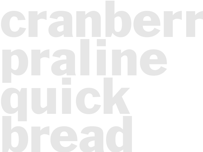 CRANBERRY PRALINE QUICK BREAD 
