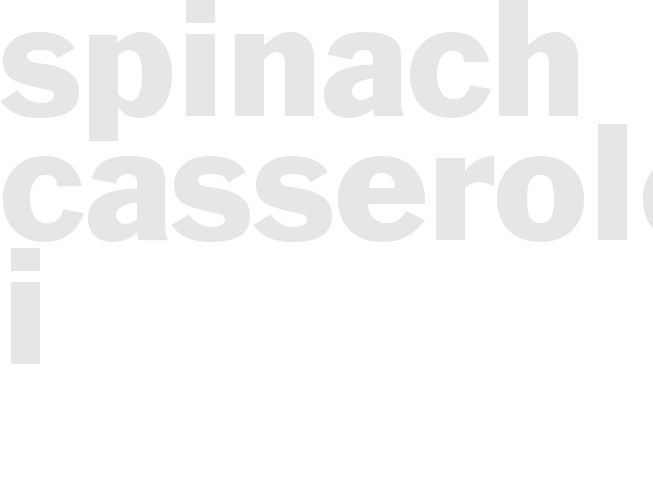 SPINACH CASSEROLE I