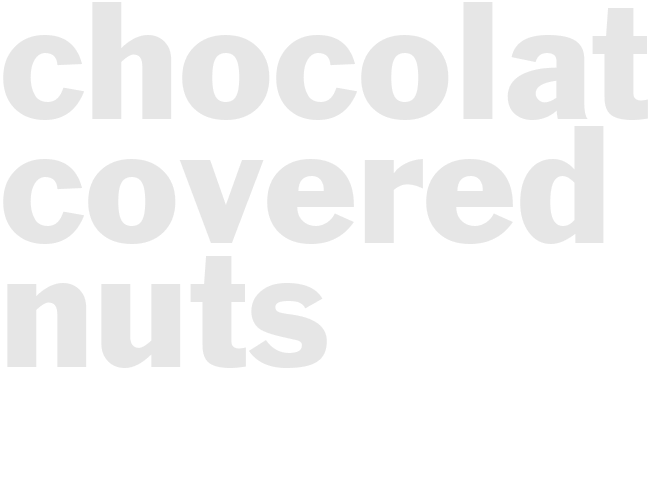 CHOCOLATE COVERED NUTS