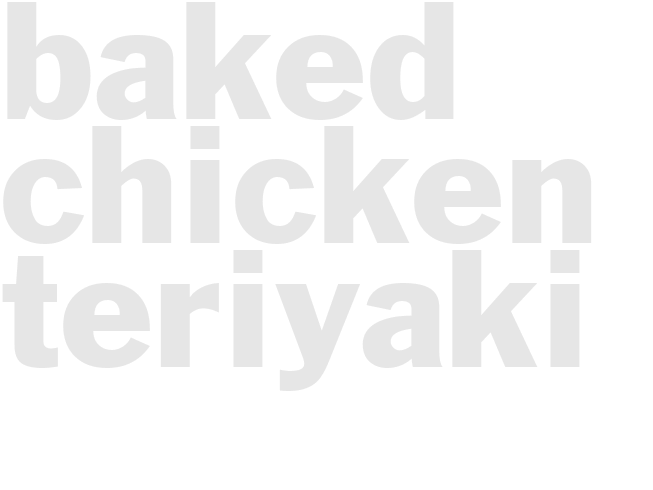 BAKED CHICKEN TERIYAKI