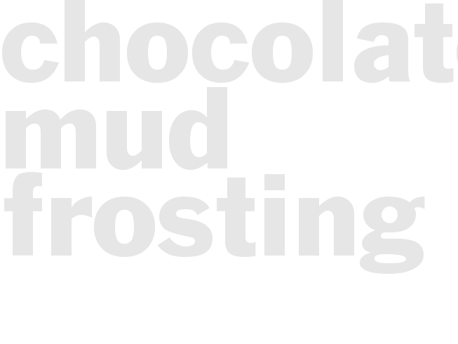 CHOCOLATE MUD FROSTING